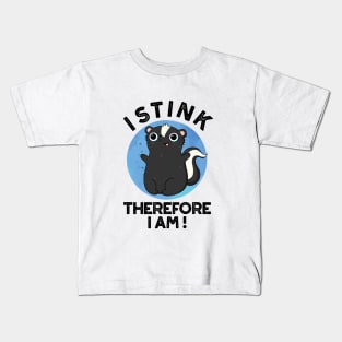 I Stink Therefore I Am Cute Animal Skunk Pun Kids T-Shirt